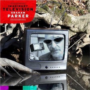 Graham Parker: Imaginary Television (Bloodshot)